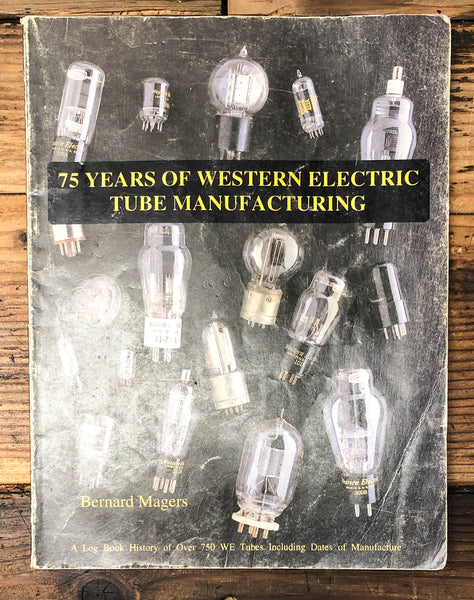 75 Years of Western Electric Vacuum Tube Manufacturing Bernard Magers 1992